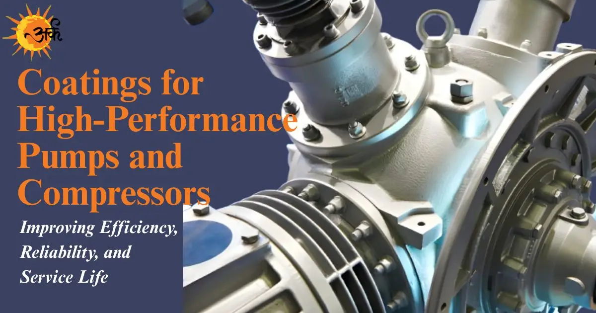 Coatings for high-performance pumps and compressors improving efficiency reliability and service life